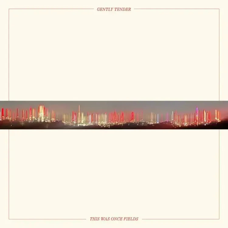 Gently Tender - This Was Once Fields