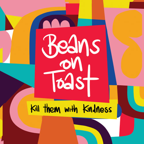 Beans On Toast - Kill Them With Kindness