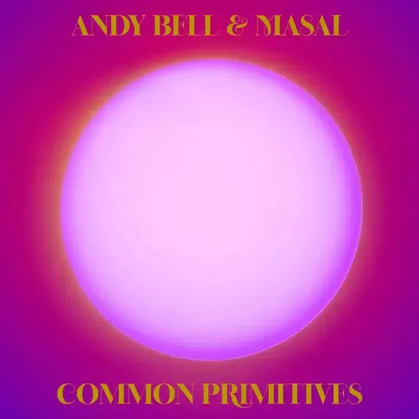 Andy Bell & Masal - Common Primitives
