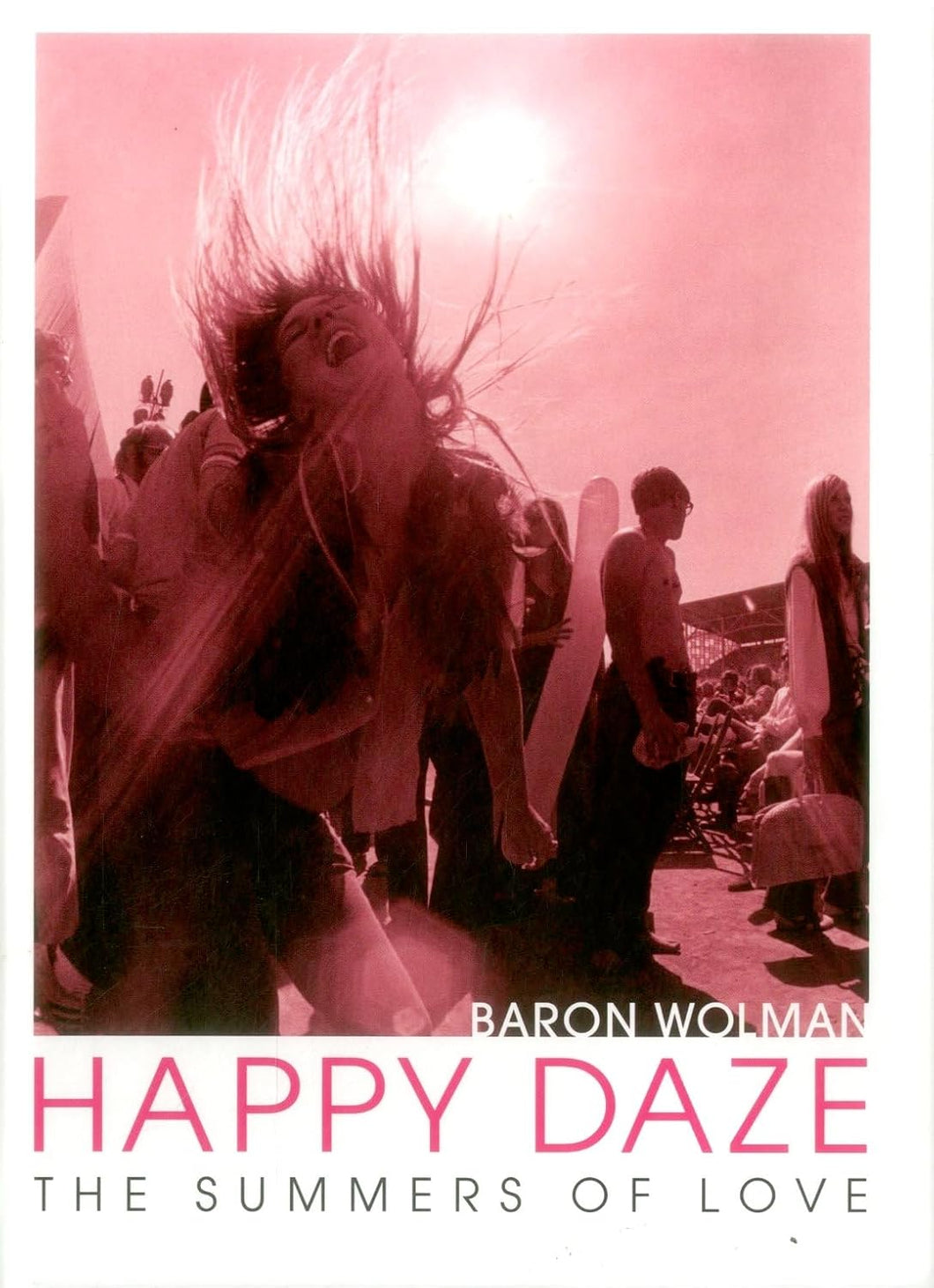 Baron Wolman - Happy Daze: The Summer Of Love (Book)