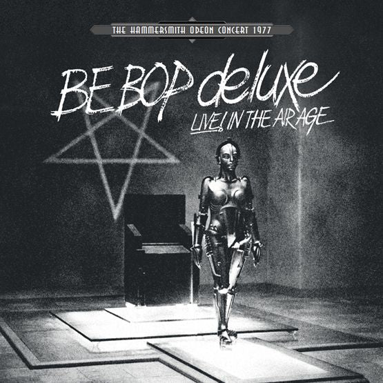 Be Bop Deluxe - Live! In the Air Age - The Hammersmith Odeon Concert 1977
