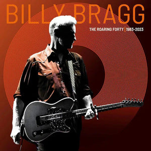 Billy Bragg - The Roaring Forty (1983-2023)