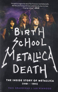 Birth School Metallica Death: The Inside Story of Metallica (1981-1991) (Book)
