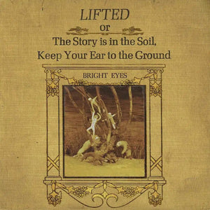 Bright Eyes - Lifted Or The Story Is In The Soil Keep Your Ear To The Ground