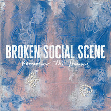 Load image into Gallery viewer, Broken Social Scene - Remember The Humans