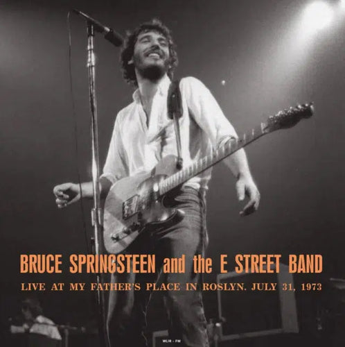 Bruce Springsteen & The E Street Band - LIVE AT MY FATHER'S PLACE IN ROSLYN NY JULY 31 1973 WLIR-FM