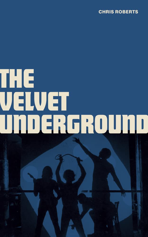 Chris Roberts - The Velvet Underground (Hardback Book)