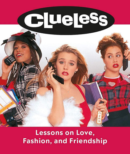 Clueless: Lessons on Love, Fashion, and Friendship