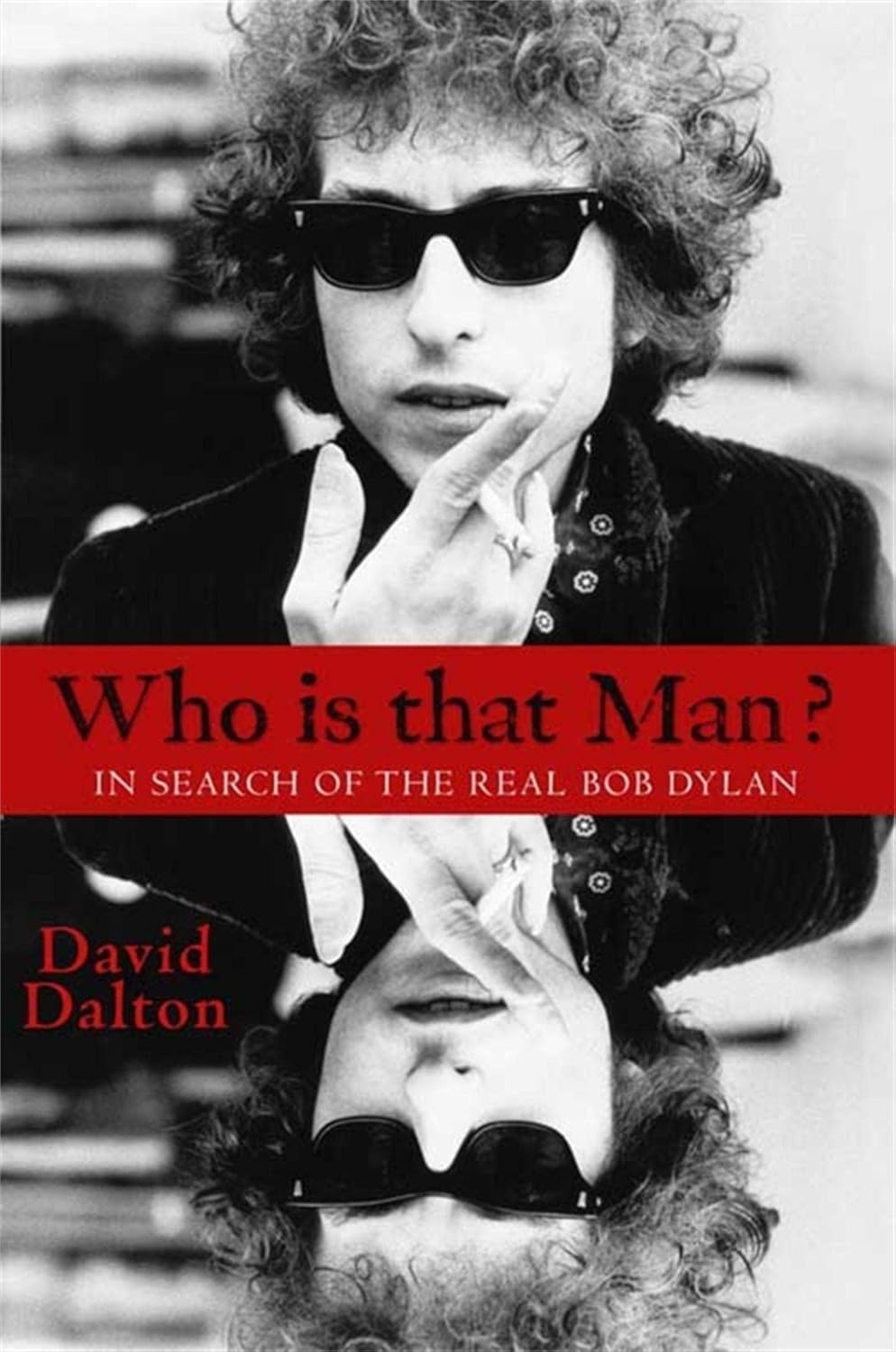 David Dalton - Who Is That Man?: In Search of the Real Bob Dylan (Book)