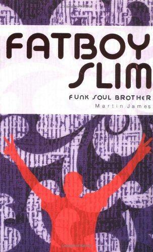 Fatboy Slim: Funk Soul Brother Book by Martin James