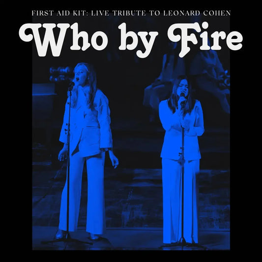 First Aid Kit - Who By Fire: Live Tribute To Leonard Cohen