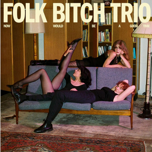 Folk Bitch Trio - Now Would Be A Good Time