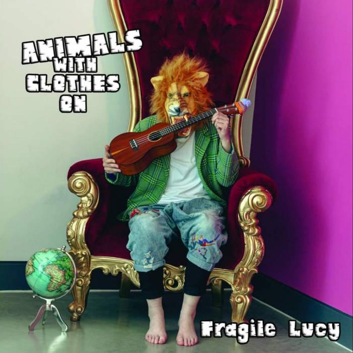 Fragile Lucy / Animals With Clothes On