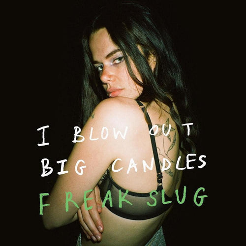 Freak Slug – I Blow Out Big Candles