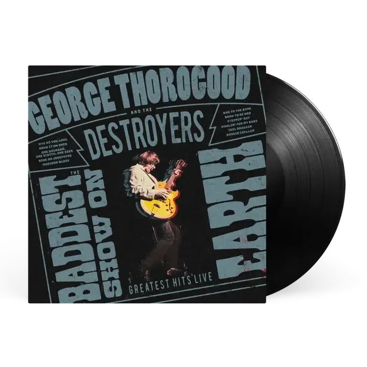 George Thorogood and the Destroyers - The Baddest Show On Earth: Greatest Hits Live