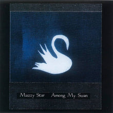 Load image into Gallery viewer, Mazzy Star - Among My Swan