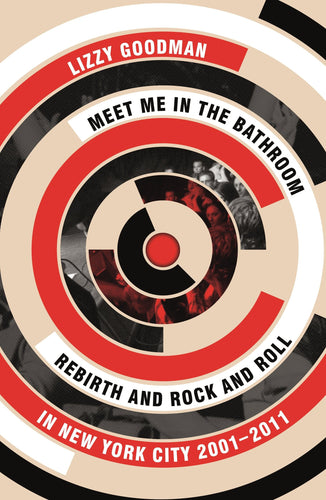 Meet Me in the Bathroom: Rebirth and Rock and Roll in New York City 2001–2011