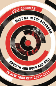 Meet Me in the Bathroom: Rebirth and Rock and Roll in New York City 2001–2011