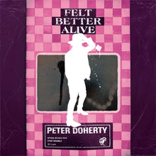 Load image into Gallery viewer, Peter Doherty - Felt Better Alive