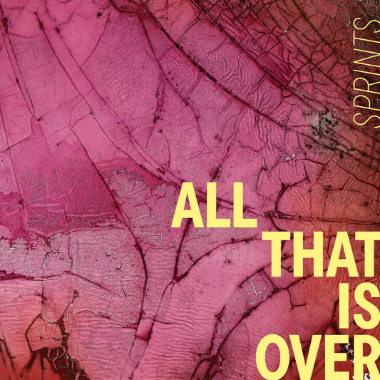 SPRINTS - All That Is Over