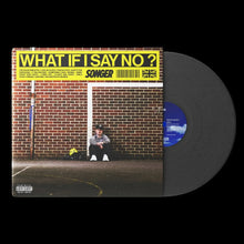 Load image into Gallery viewer, Songer - WHAT IF I SAY NO? Vinilo Instore + Signing