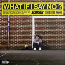 Load image into Gallery viewer, Songer - WHAT IF I SAY NO?