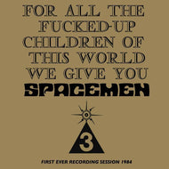 Spacemen 3 - For All The Fucked-up Children Of This World We Give You Spacemen 3