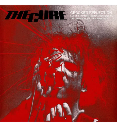 The Cure - Cracked Reflection: Live At The Ontario Theatre, Washington DC 16th November 1984 - FM Broadcast