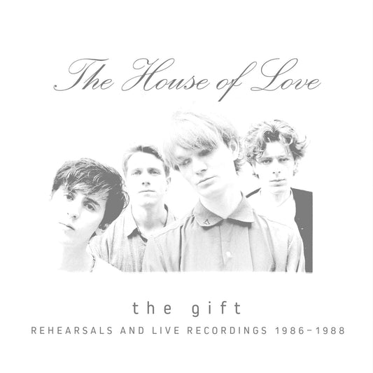 The House of Love - THE GIFT (REHEARSALS AND LIVE RECORDINGS 1986 - 1988) (NAD 2026)