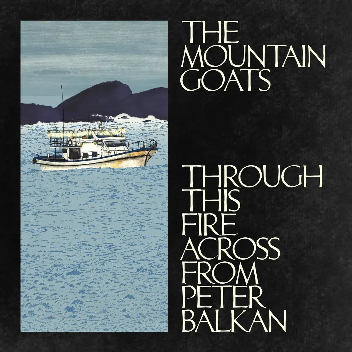 The Mountain Goats - Through This Fire Across From Peter Balkan