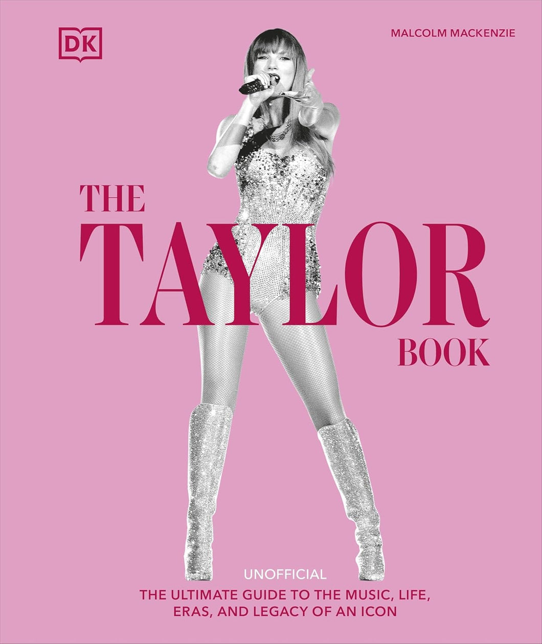 The Taylor Swift Book: The Ultimate Guide to the Music, Life, Eras, and Legacy of an Icon