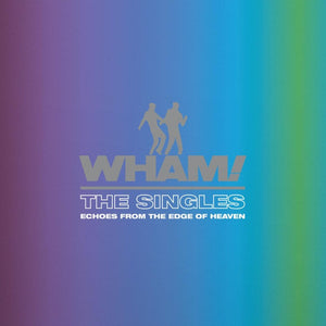 Wham! - The Singles: Echoes From The Edge Of Heaven