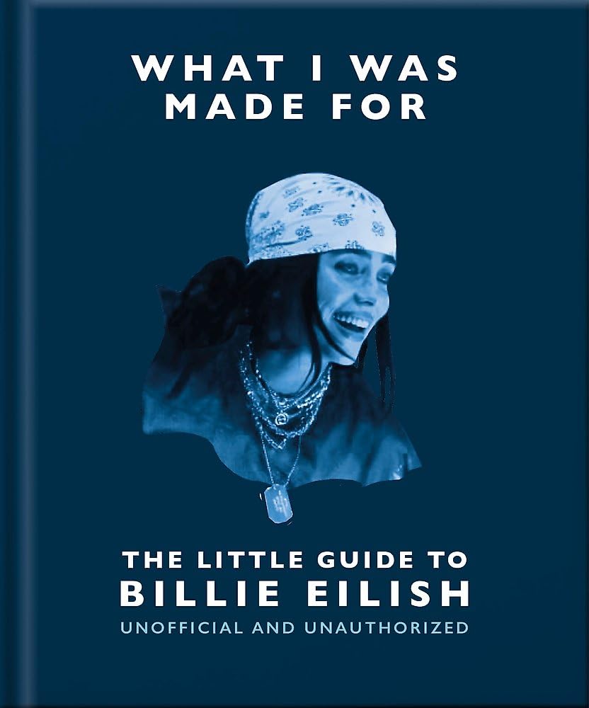 What I Was Made For: The Little Guide to Billie Eilish