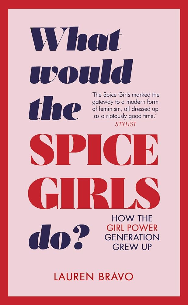 What Would the Spice Girls Do?: How the Girl Power Generation Grew Up