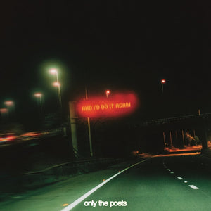 Only The Poets - and i'd do it again