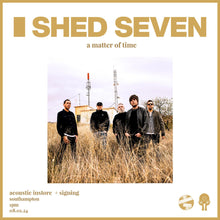 Load image into Gallery viewer, sold out Shed Seven - A Matter of Time - Southampton Instore + Signing
