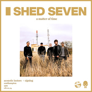 sold out Shed Seven - A Matter of Time - Southampton Instore + Signing