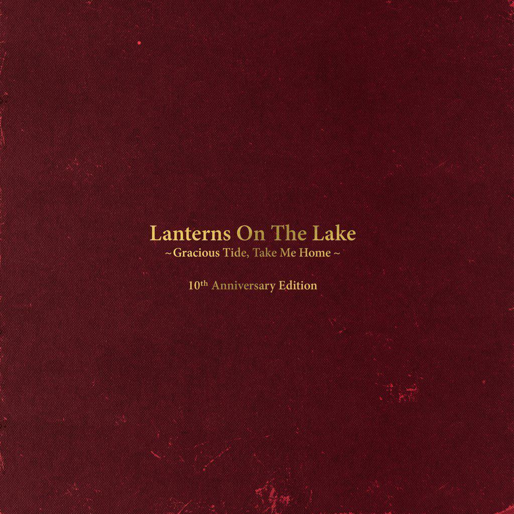 Lanterns On The Lake - Gracious Tide, Take Me Home - 10th Anniversary Edition
