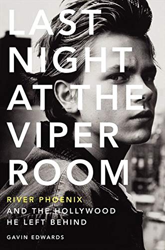 Last Night at the Viper Room: River Phoenix and the Hollywood He Left Behind