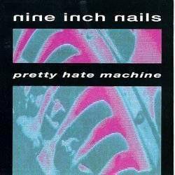 Nine Inch Nails - Pretty Hate Machine