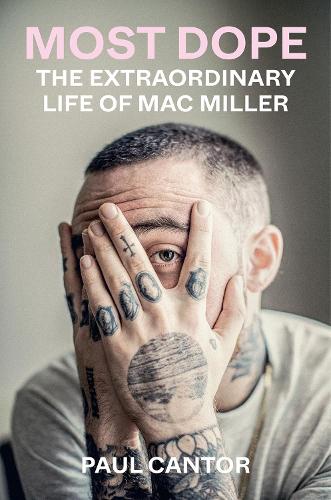 Paul Cantor - Most Dope: The Extraordinary Life of Mac Miller (Hardback Book)