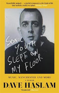 Sonic Youth Slept On My Floor - Music, Manchester, and More: A Memoir (Paperback)