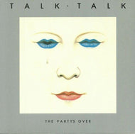 Talk Talk - The Party's Over