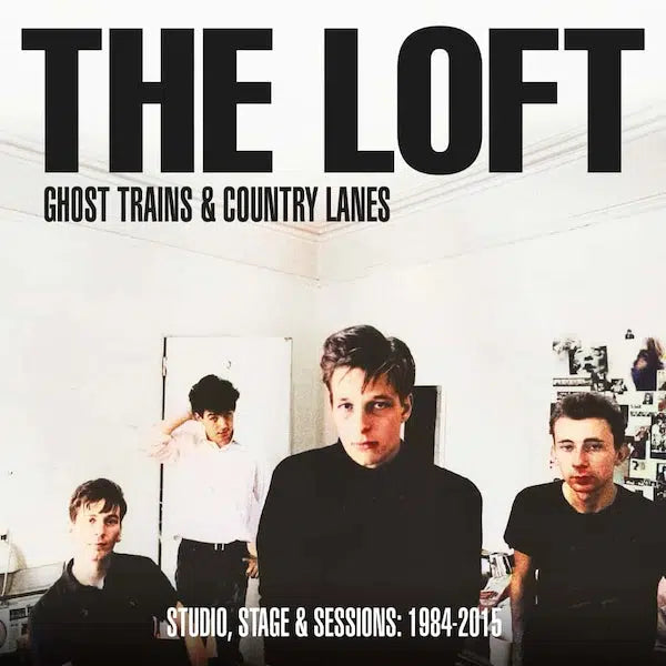 The Loft - Ghost Trains and Country Lanes – Studio, Stage And Sessions 1984-2005