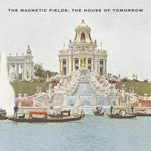 Load image into Gallery viewer, The Magnetic Fields - The House Of Tomorrow