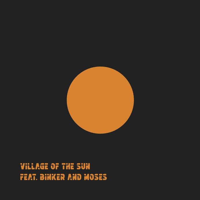 Village Of The Sun - Village Of The Sun Ft. Binker And Moses